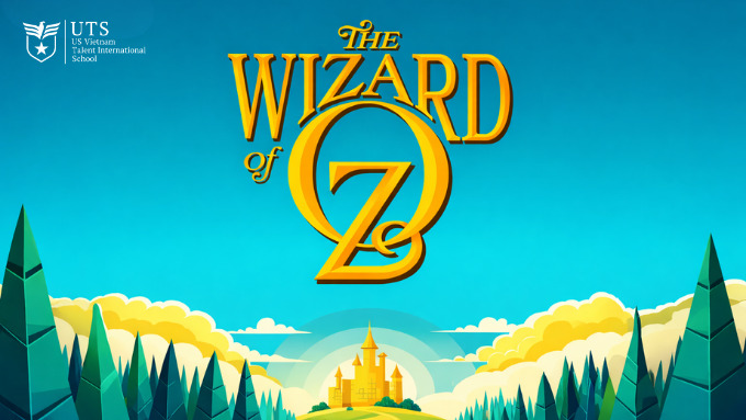 School Play 2025: Phù thuỷ xứ Oz – Cuộc phiêu lưu âm nhạc | Chuyến phiêu lưu nghệ thuật của  những nghệ sĩ UTS- ers