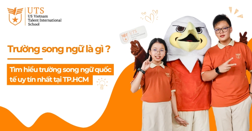 Trường song ngữ là gì? Tìm hiểu trường song ngữ quốc tế uy tín nhất tại Sài Gòn, TP.HCM