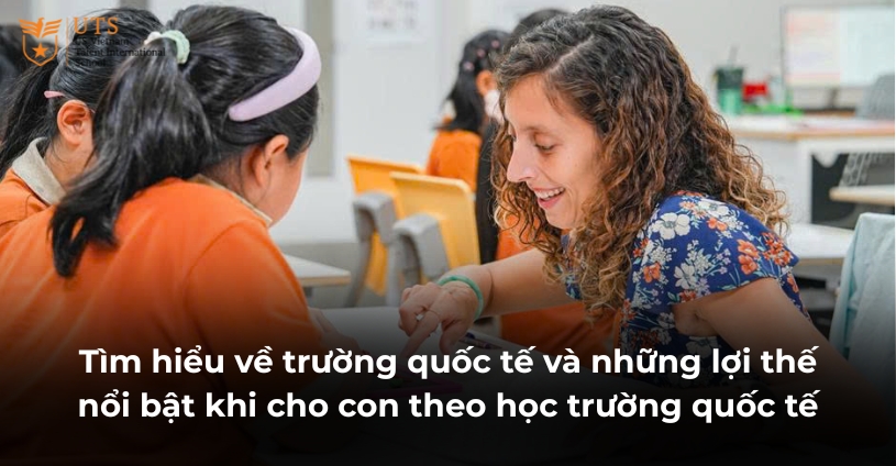 Tìm hiểu về trường quốc tế là gì? và những lợi thế nổi bật khi cho con theo học trường quốc tế